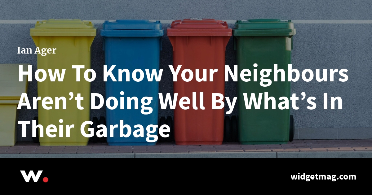 How To Know Your Neighbours Aren’t Doing Well By What’s In Their