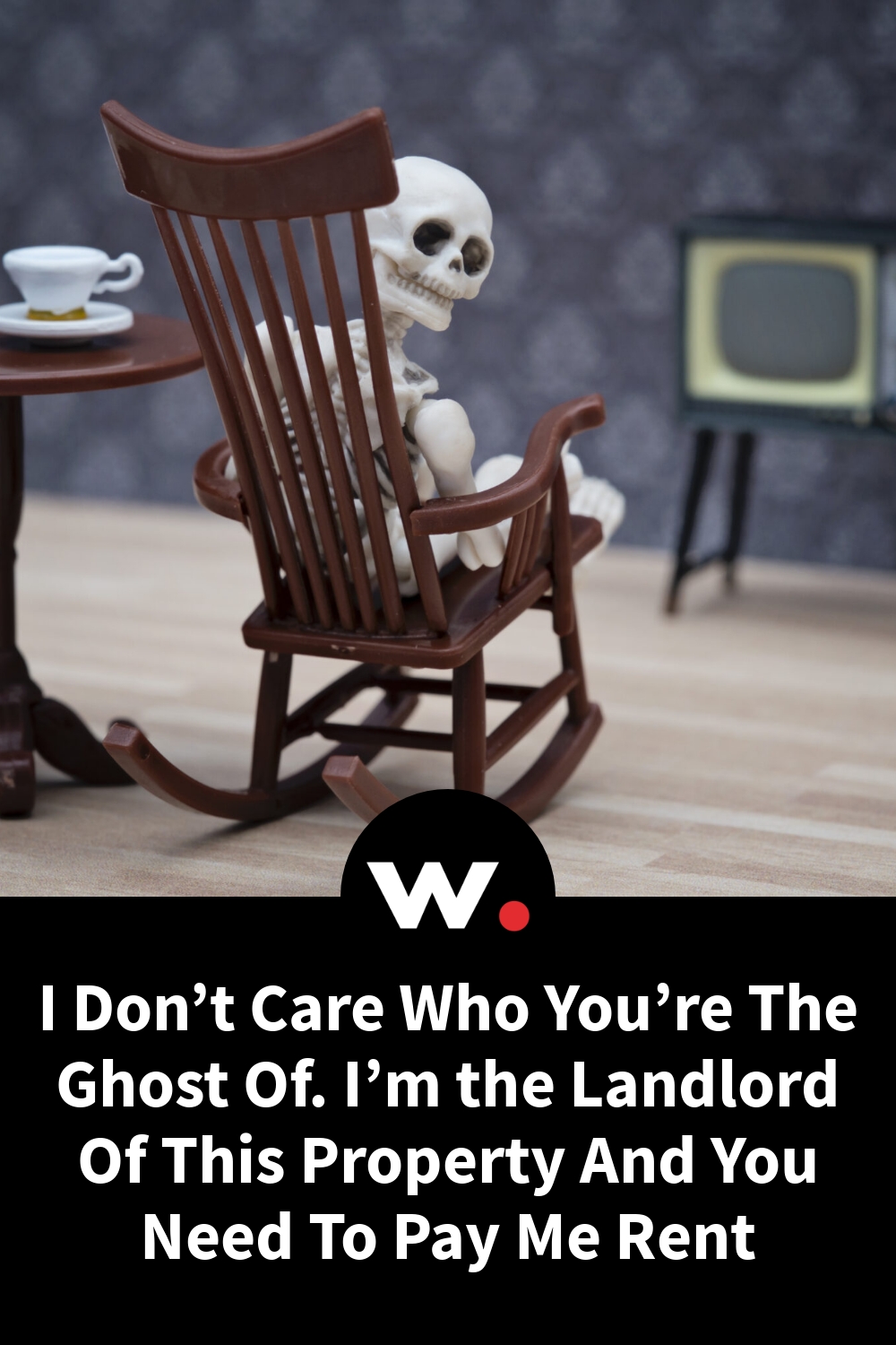 I Don’t Care Who You’re The Ghost Of. I’m the Landlord Of This Property And You Need To Pay Me Rent