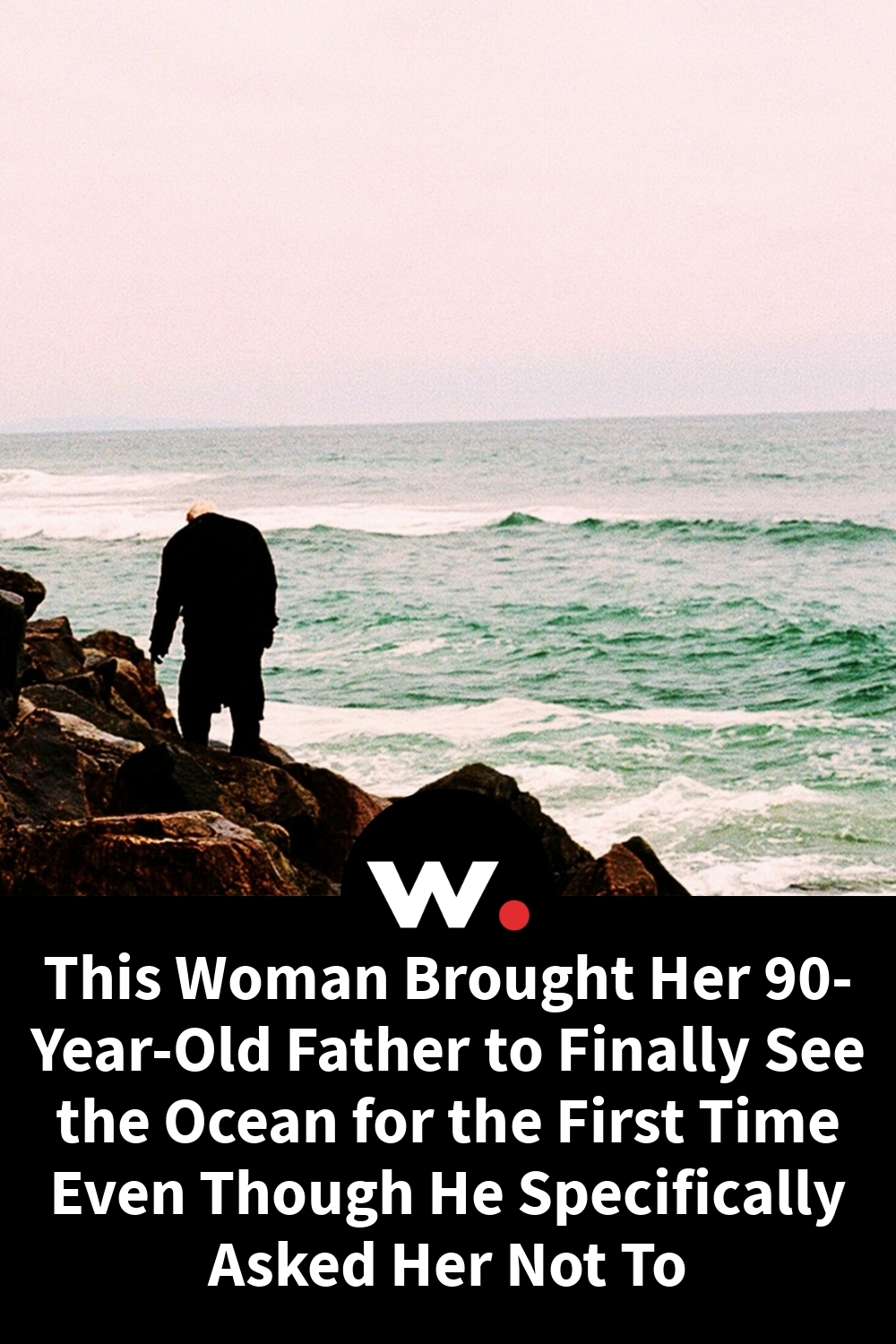 This Woman Brought Her 90-Year-Old Father to Finally See the Ocean for the First Time Even Though He Specifically Asked Her Not To