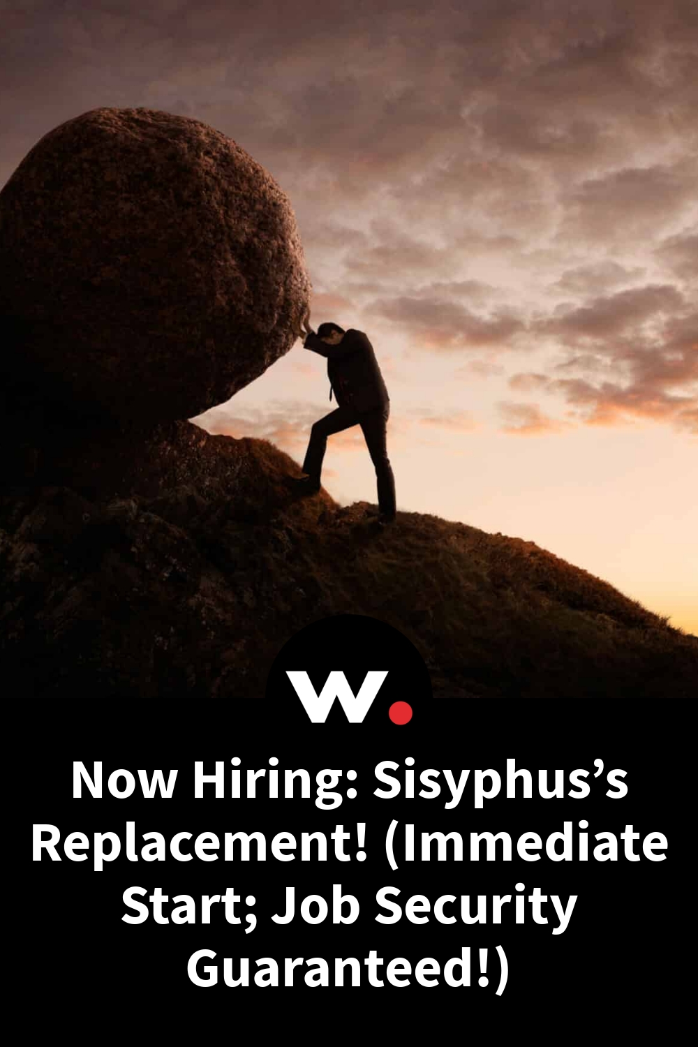 Now Hiring: Sisyphus’s Replacement! (Immediate Start; Job Security Guaranteed!)