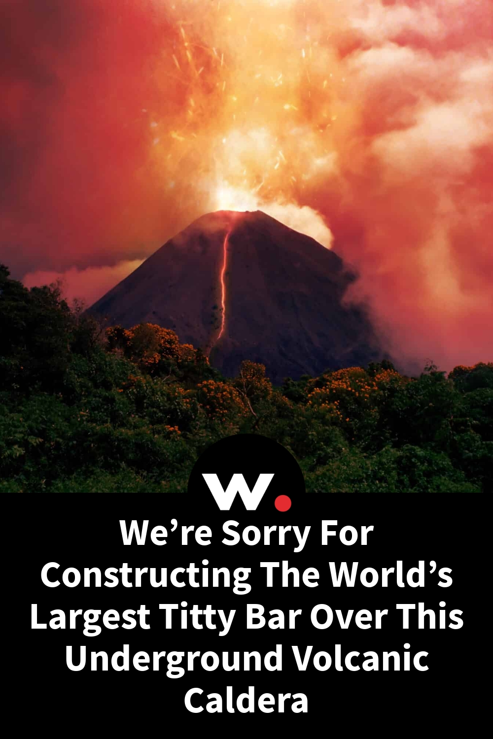 We’re Sorry For Constructing The World’s Largest Titty Bar Over This Underground Volcanic Caldera