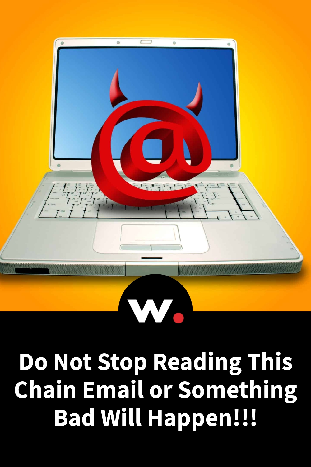 Do Not Stop Reading This Chain Email or Something Bad Will Happen!!!