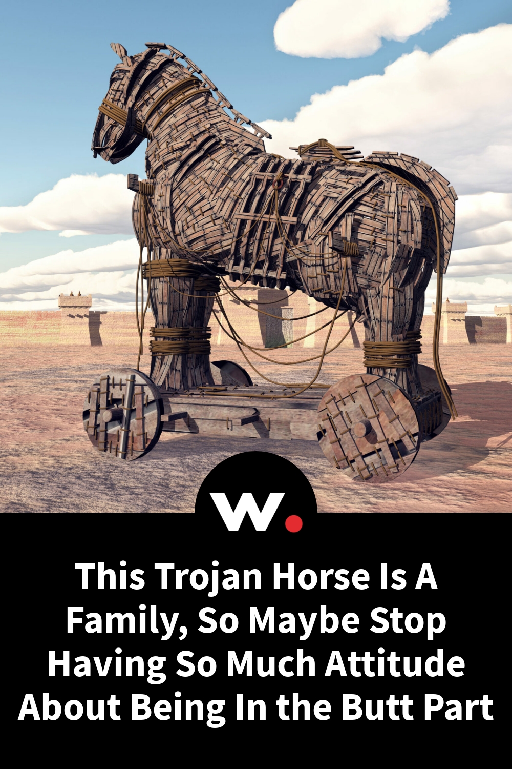 This Trojan Horse Is A Family, So Maybe Stop Having So Much Attitude About Being In the Butt Part