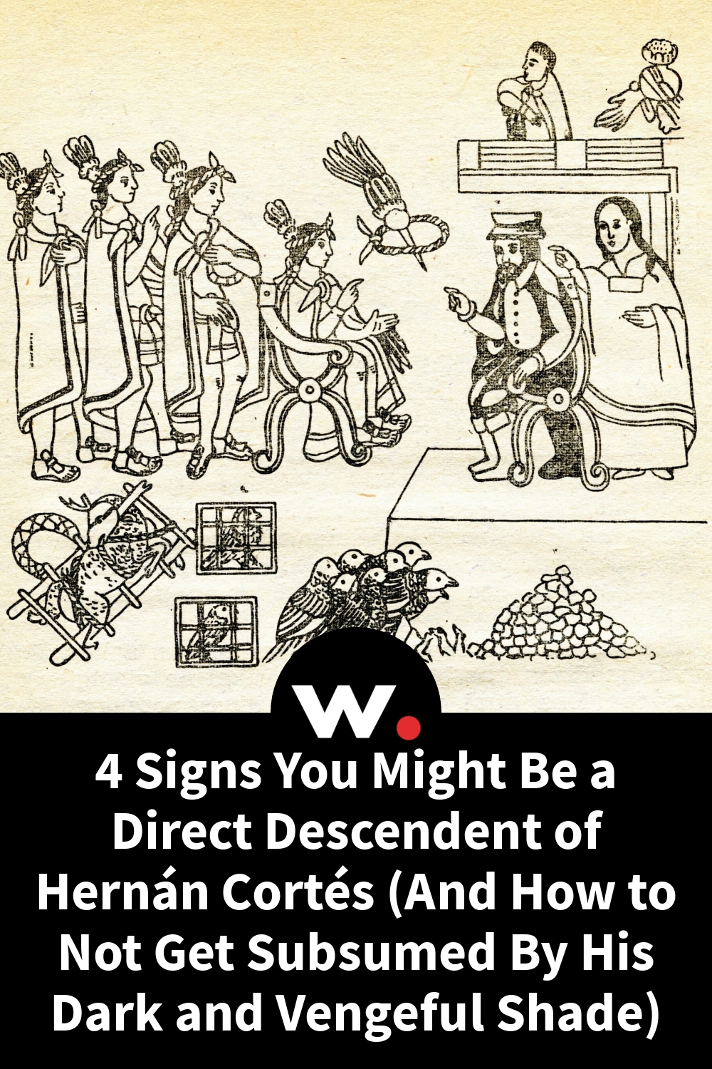 4 Signs You Might Be a Direct Descendent of Hernán Cortés (And How to Not Get Subsumed By His Dark and Vengeful Shade)