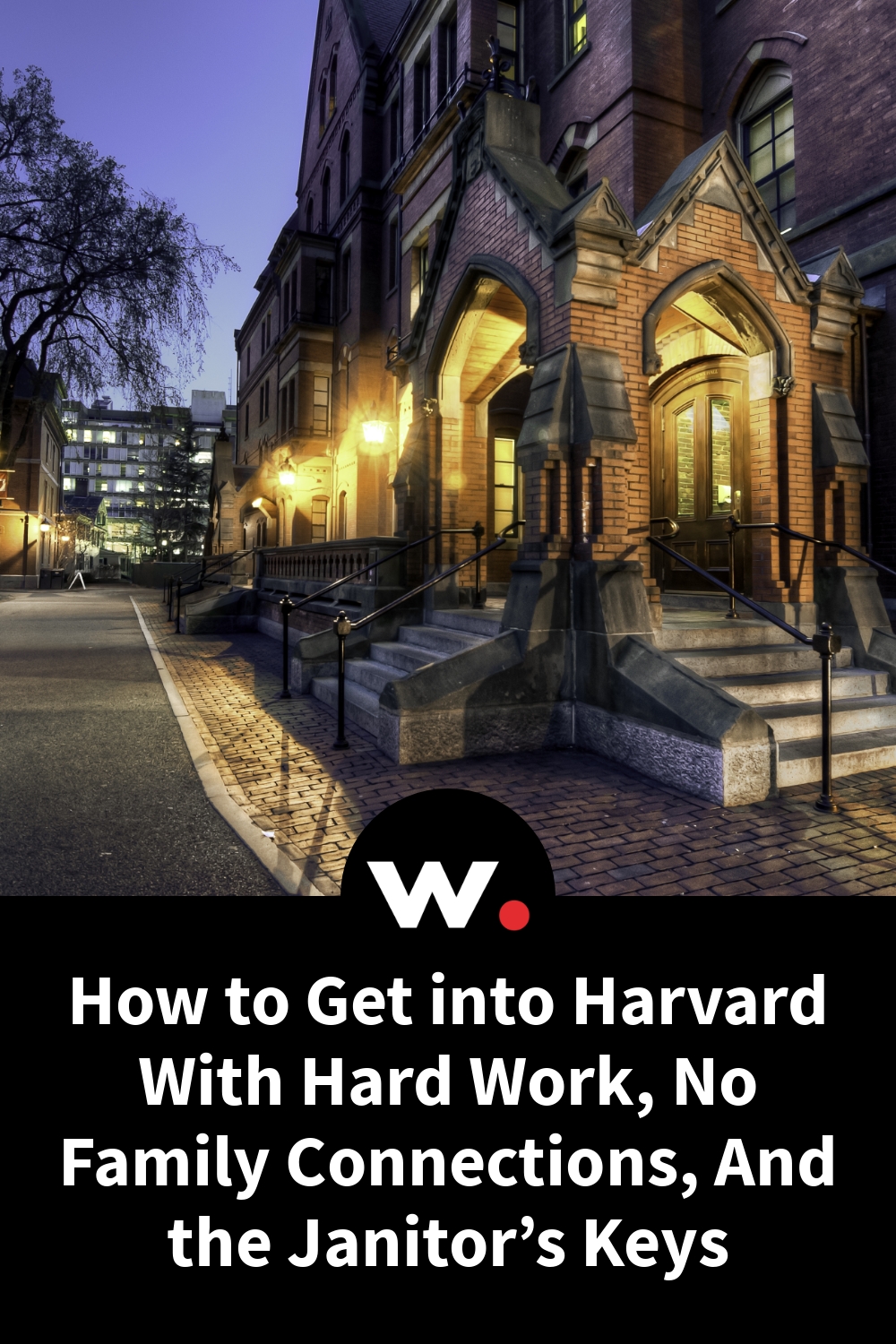 How to Get into Harvard With Hard Work, No Family Connections, And the Janitor’s Keys