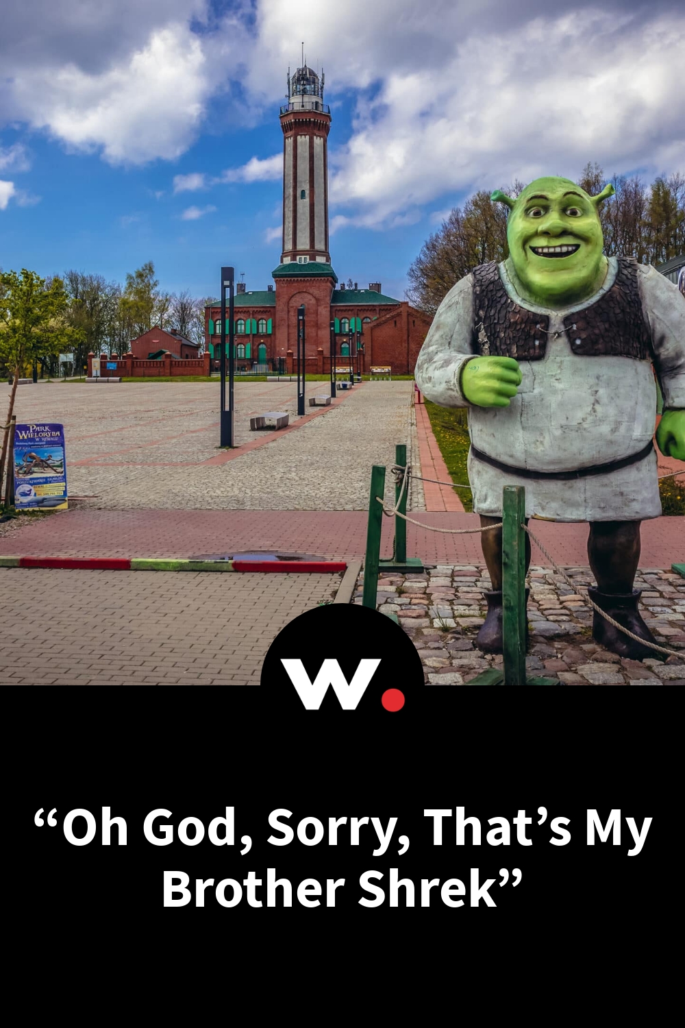 “Oh God, Sorry, That’s My Brother Shrek”