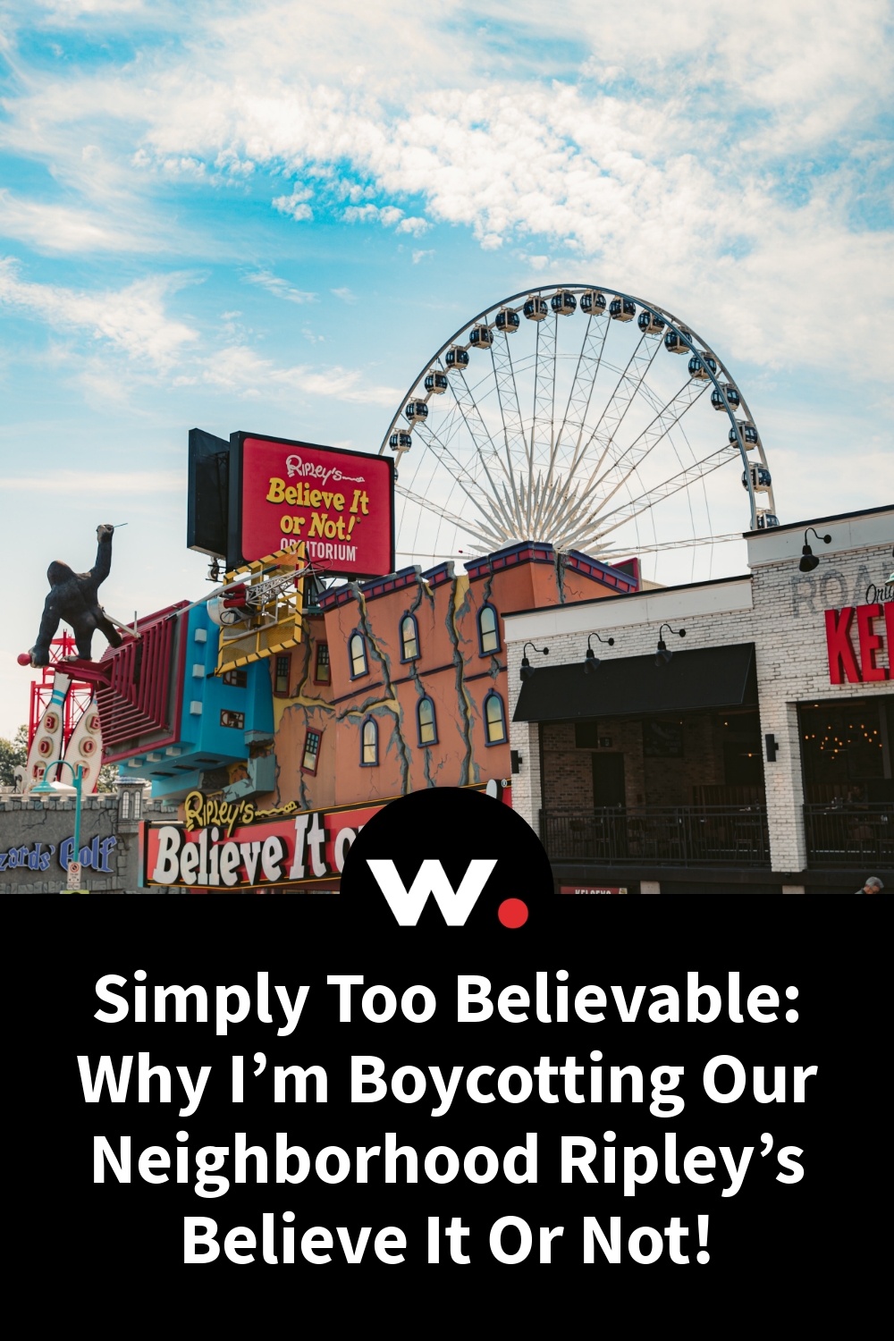 Simply Too Believable: Why I’m Boycotting Our Neighborhood Ripley’s Believe It Or Not!