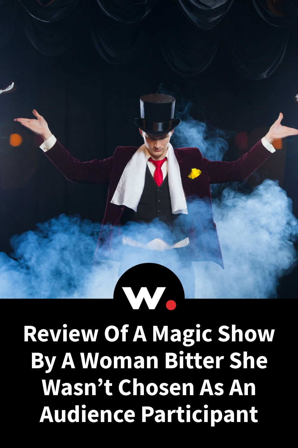 Review Of A Magic Show By A Woman Bitter She Wasn’t Chosen As An Audience Participant