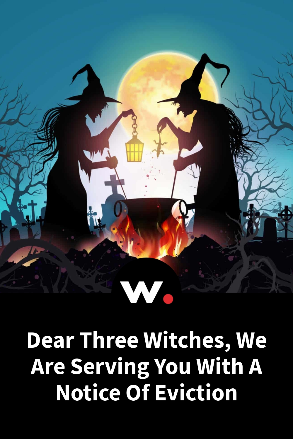 Dear Three Witches, We Are Serving You With A Notice Of Eviction